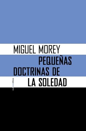 Pequeñas doctrinas de la soledad | Morey Farré, Miguel