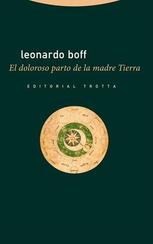 El doloroso parto de la madre Tierra | Boff, Leonardo