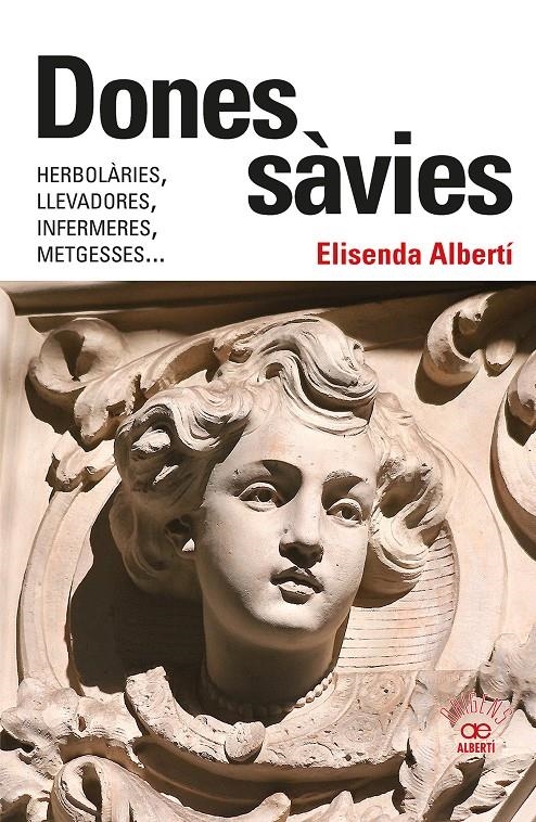Dones sàvies. Herbolàries, llevadores, infermeres, metgesses... | Albertí Casas, Elisenda | Cooperativa autogestionària