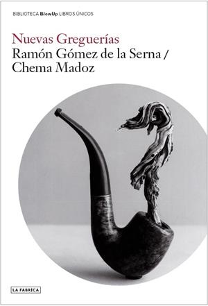 Nuevas Greguerías | Gómez de la Serna, Ramón/Madoz, Chema