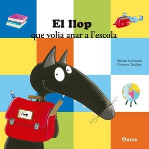 El llop que volia anar a l’escola | Lallemand, Orianne; Thuillier, Éléonore | Cooperativa autogestionària