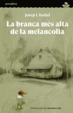 La branca més alta de la melancolia | Badal, Josep L.