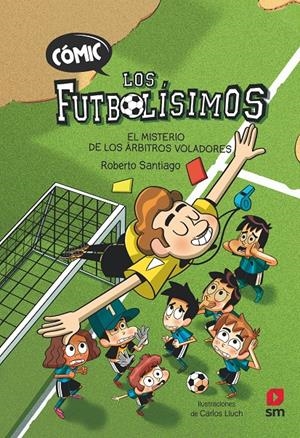 Los futbolísimos cómic 1. El misterio de los arbitros voladores | Santiago, Roberto | Cooperativa autogestionària