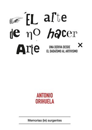 El arte de no hacer arte | Orihuela, Antonio | Cooperativa autogestionària
