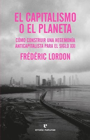 El capitalismo o el planeta | Lordon, Frédéric