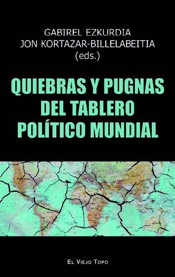 Quiebras y pugnas del tablero político mundial | Ezkurdia, Gabriel/Kortazar-Billelabeitia, Jon/Blas Mendoza, Asier/Saidi Olaortua, Aritz/García Torre | Cooperativa autogestionària