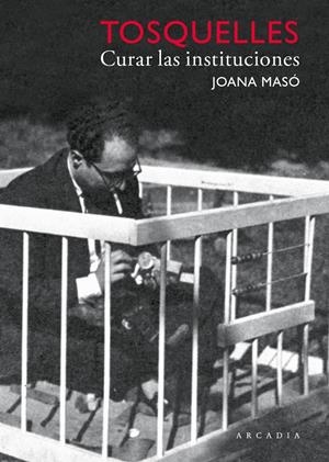 Tosquelles. Curar las instituciones | Masó Illamola, Joana/Tosquelles Llauradó, Francesc | Cooperativa autogestionària