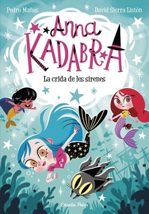 Anna Kadabra 10. La crida de les sirenes | Mañas, Pedro; Sierra Listón, David | Cooperativa autogestionària