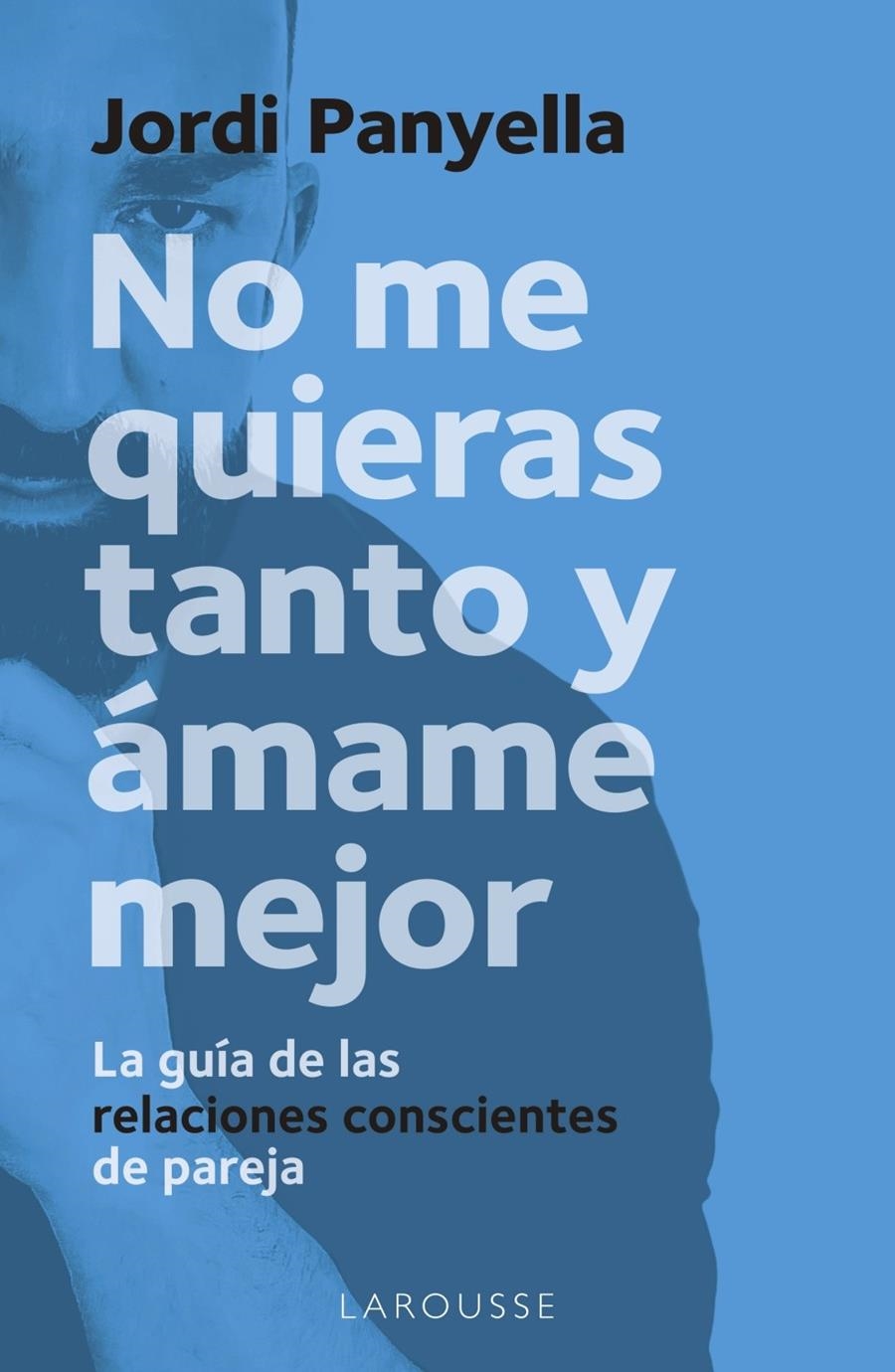 No me quieras tanto y ámame mejor | Panyella Soler, Jordi