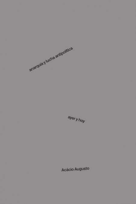 Anarquia y lucha antipolítica. Ayer y hoy | Augusto, Acácio | Cooperativa autogestionària