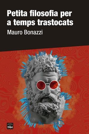 Petita filosofia per a temps trastocats | Bonazzi, Mauro | Cooperativa autogestionària
