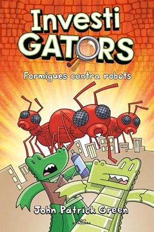 Els InvestiGators 4 - Formigues contra robots | Green, John Patrick | Cooperativa autogestionària