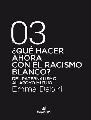 ¿Qué hacer ahora con el racismo blanco? | Dabiri, Emma | Cooperativa autogestionària