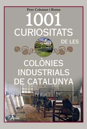 1001 curiositats de les colònies industrials de Catalunya | Colomer i Roma, Pere