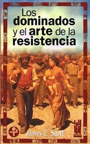 Los dominados y el arte de la resistència | Scott, James C. | Cooperativa autogestionària