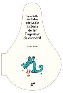 La veritable, veritable, veritable història de les llàgrimes de cocodril | Roldán, Gustavo | Cooperativa autogestionària