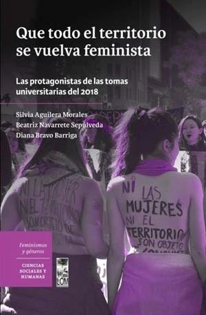 Que todo el territorio se vuelva feminista | Silvia Aguilera Morales / Beatriz Navarrete Sepúlveda / Diana Bravo Barriga | Cooperativa autogestionària