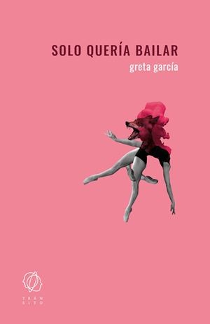 Solo quería bailar | García, Greta | Cooperativa autogestionària