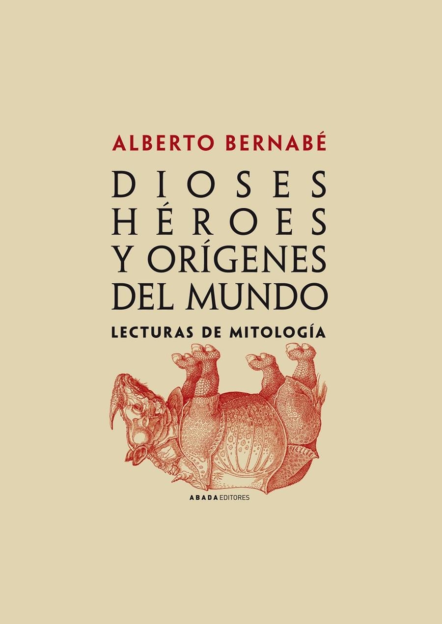 Dioses, héroes y orígenes del mundo. Lecturas de mitología | Bernabé, Alberto