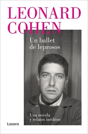 Un ballet de leprosos. Una novela y relatos inéditos | Cohen, Leonard