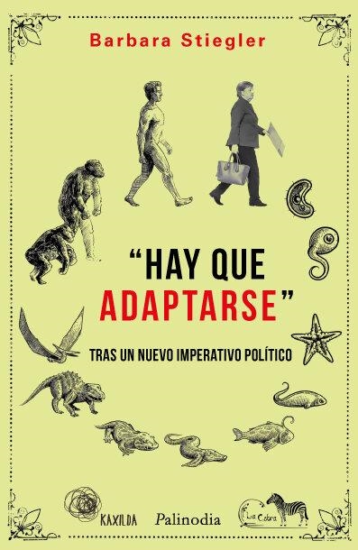 "Hay que adaptarse". Tras un nuevo imperativo político. | Stiegler, Barbara | Cooperativa autogestionària