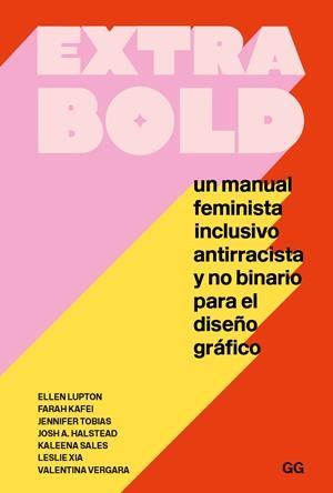 Extra bold. Un manual feminista, inclusivo, antirracista y no binario para el diseño gráfico | Lupton, Ellen/Kafei, Farah/Tobias, Jennifer/Halstead, Josh A./Sales, Kaleena/Xia, Leslie/Vergara, Va | Cooperativa autogestionària