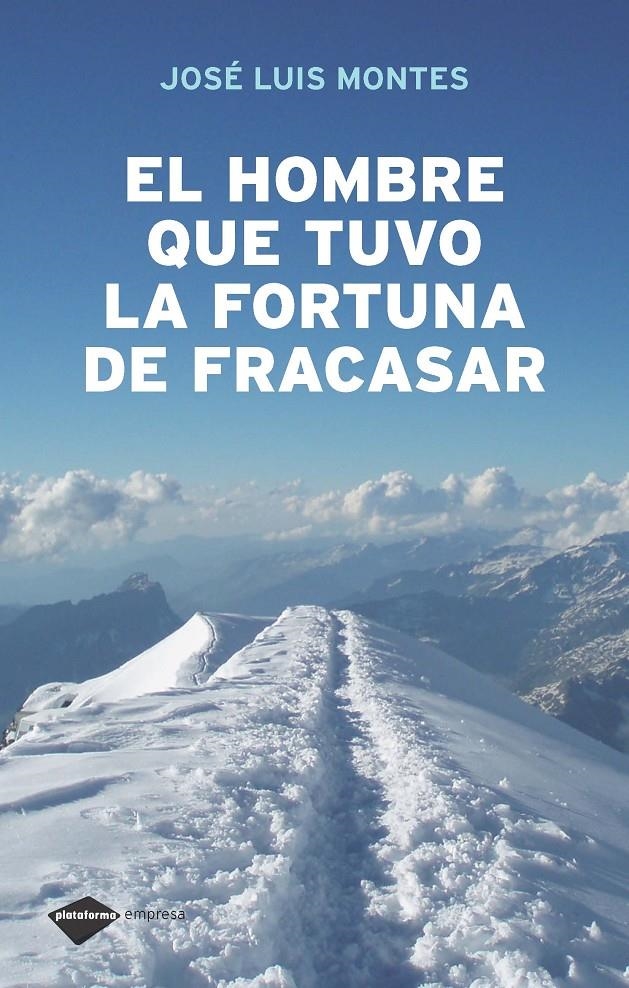 El hombre que tuvo la fortuna de fracasar | Montes, José Luís
