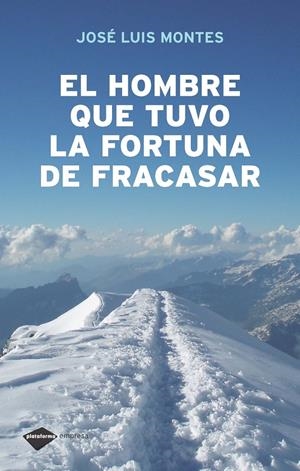 El hombre que tuvo la fortuna de fracasar | Montes, José Luís | Cooperativa autogestionària