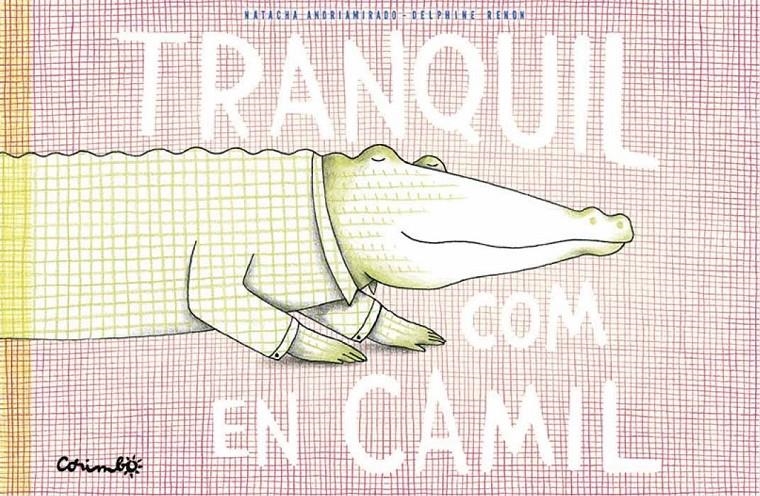 Tranquil com en Camil | Andriamirado, Natacha; renon, Delphine | Cooperativa autogestionària