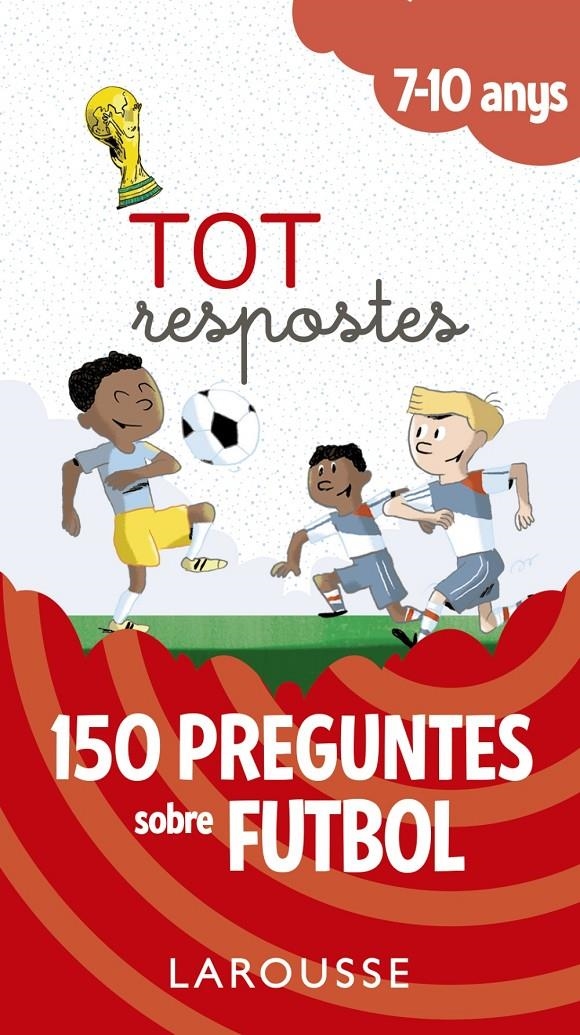 Tot respostes.150 preguntes sobre futbol | Larousse Editorial | Cooperativa autogestionària