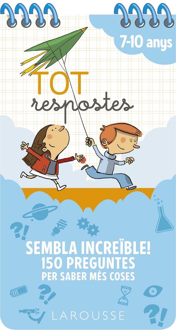 Tot respostes. Sembla increïble! 150 preguntes per saber més coses | Larousse Editorial | Cooperativa autogestionària