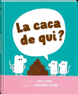 La caca de qui? | Bird, Daisy; Coppo, Marianna | Cooperativa autogestionària