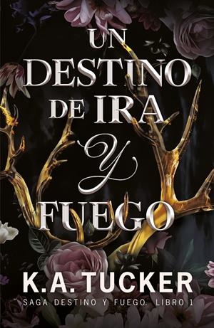 Un destino de ira y fuego [Saga Destino y fuego- Libro 1] | Tucker, K.A.