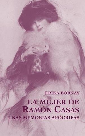 La mujer de Ramón Casas | BORNAY, ERIKA | Cooperativa autogestionària