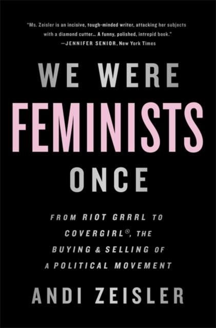 We were feminists once | Zeisler, Andi