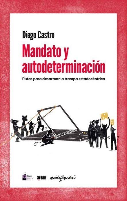 Mandato y autodeterminación | Castro, Diego | Cooperativa autogestionària