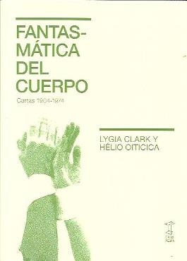 Fantasmática del cuerpo | Clark, Lygia/ Oiticica, Helio | Cooperativa autogestionària