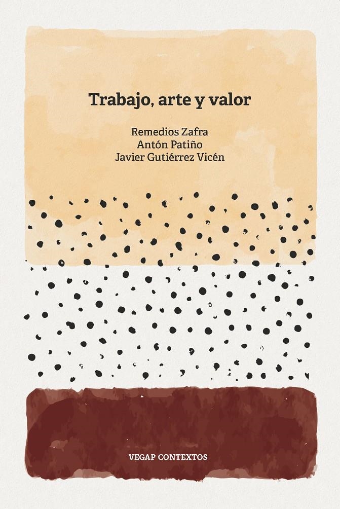 Trabajo, arte y valor | Zafra Alcaraz, Remedios/Patiño, Antón/Gutiérrez Vicén, Javier