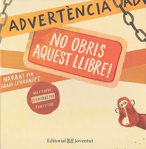 Advertència: no obris aquest llibre! | Lehrhaupt, Adam; Forsythe; Matthew | Cooperativa autogestionària