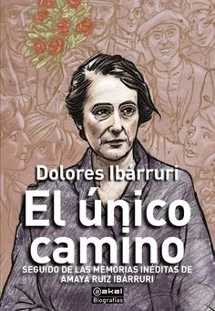 El único camino | Ibárruri, Dolores Ruiz Ibárruri, Amaya Amorós, Mario (editor) | Cooperativa autogestionària