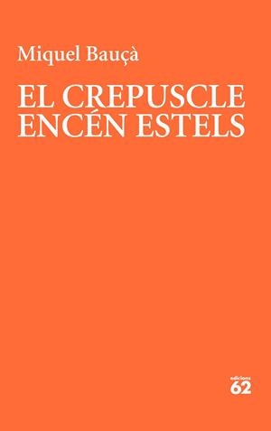 El crepuscle encén estels | Bauçà Rosselló, Miquel | Cooperativa autogestionària
