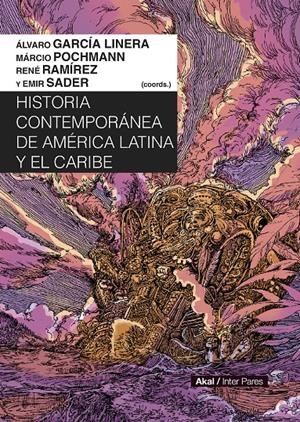 Historia contemporánea de América Latina y el Caribe | Álvaro García Linera (Coordinador), Emir Sader (Coordinador), René Ramírez (Coordinador), Marcio Poc | Cooperativa autogestionària