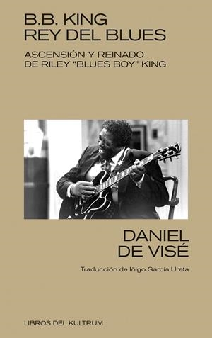 B. B. King: rey del blues | de Visé, Daniel | Cooperativa autogestionària