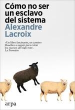 Cómo no ser un esclavo del sistema | Lacroix, Alexandre | Cooperativa autogestionària