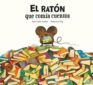 El ratón que comía cuentos | Andrés, José Carlos | Cooperativa autogestionària