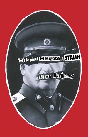 Yo le pinté el bigote a Stalin | Riemann, Erika