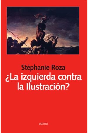¿La izquierda contra la Ilustración? | Roza, Stéphanie | Cooperativa autogestionària
