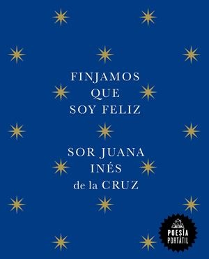 Finjamos que soy feliz | De la Cruz, Juana Inés