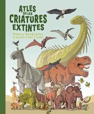 Atles de les criatures extintes | Gladysz, Katarzyna/Wajs, Joanna/Laczek, Pawel | Cooperativa autogestionària