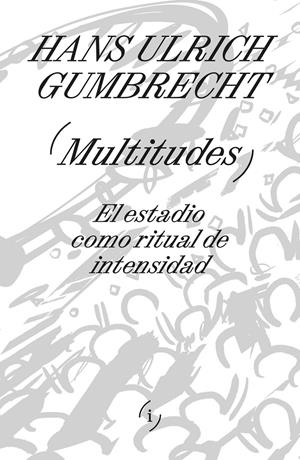 Multitudes | Gumbrecht, Hans Ulrich
